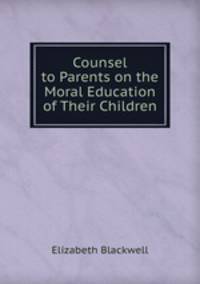 Counsel to Parents on the Moral Education of Their Children