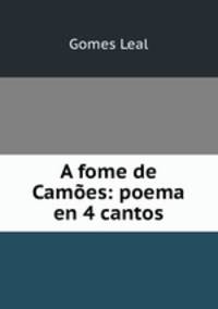 A fome de Camoes: poema en 4 cantos