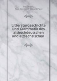 Litteraturgeschichte und Grammatik des althochdeutschen und altsachsischen .