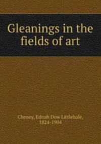 Gleanings in the fields of art