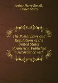 The Postal Laws and Regulations of the United States of America: Published in Accordance with .