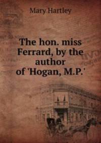The hon. miss Ferrard, by the author of 