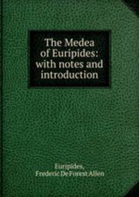 The Medea of Euripides: with notes and introduction