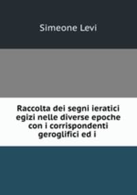 Raccolta dei segni ieratici egizi nelle diverse epoche con i corrispondenti geroglifici ed i .