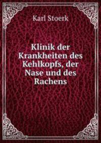 Klinik der Krankheiten des Kehlkopfs, der Nase und des Rachens