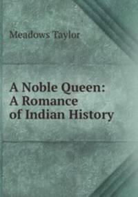 A Noble Queen: A Romance of Indian History