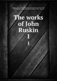 The works of John Ruskin. 1