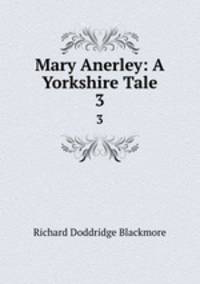 Mary Anerley: A Yorkshire Tale. 3