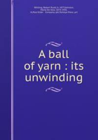 A ball of yarn : its unwinding
