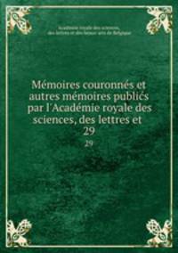 Memoires couronnes et autres memoires publics par l