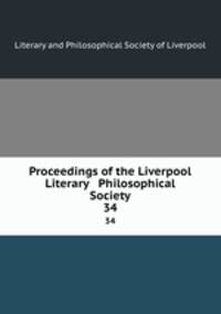 Proceedings of the Liverpool Literary & Philosophical Society. 34