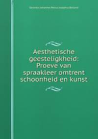 Aesthetische geesteligkheid: Proeve van spraakleer omtrent schoonheid en kunst
