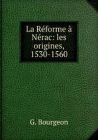La Reforme a Nerac: les origines, 1530-1560
