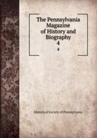 The Pennsylvania Magazine of History and Biography. 4