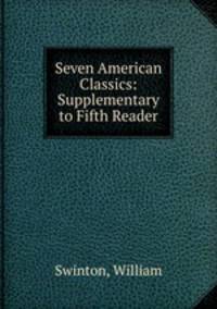 Seven American Classics: Supplementary to Fifth Reader