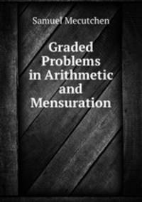 Graded Problems in Arithmetic and Mensuration