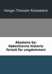 Absalons by: Kobenhavns historie fortalt for ungdommen