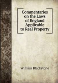 Commentaries on the Laws of England Applicable to Real Property