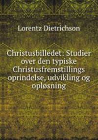 Christusbilledet: Studier over den typiske Christusfremstillings oprindelse, udvikling og oplosning