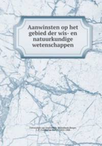 Aanwinsten op het gebied der wis- en natuurkundige wetenschappen