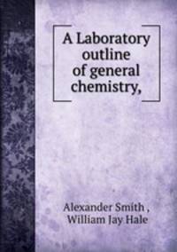A Laboratory outline of general chemistry,.