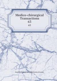 Medico-chirurgical Transactions. 63