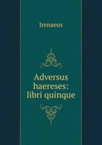 Adversus haereses: libri quinque
