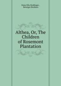 Althea, Or, The Children of Rosemont Plantation