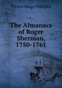 The Almanacs of Roger Sherman, 1750-1761