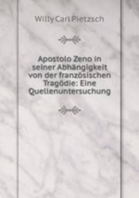 Apostolo Zeno in seiner Abhangigkeit von der franzosischen Tragodie: Eine Quellenuntersuchung