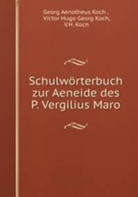 Schulworterbuch zur Aeneide des P. Vergilius Maro