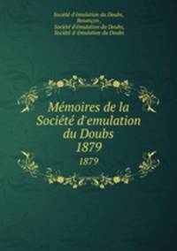 Mmoires de la Socit d`emulation du Doubs. 1879