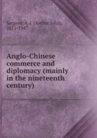 Anglo-Chinese commerce and diplomacy (mainly in the nineteenth century)