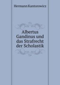 Albertus Gandinus und das Strafrecht der Scholastik