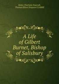 A Life of Gilbert Burnet, Bishop of Salisbury