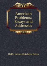 American Problems: Essays and Addresses