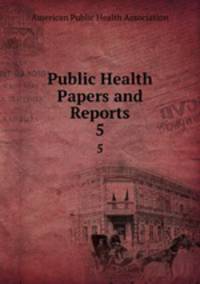 Public Health Papers and Reports. 5