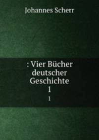 : Vier Bcher deutscher Geschichte. 1
