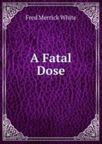 A Fatal Dose