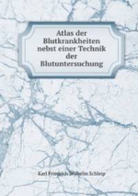 Atlas der Blutkrankheiten nebst einer Technik der Blutuntersuchung