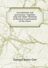 Auscultation and percussion: Together with the Other Methods of Physical Examination of the Chest