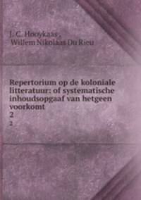 Repertorium op de koloniale litteratuur: of systematische inhoudsopgaaf van hetgeen voorkomt .. 2