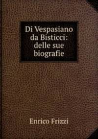 Di Vespasiano da Bisticci: delle sue biografie
