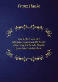 Die Lehre von der Ministerverantwortlichkeit: Eine vergleichende Studie zum osterreichischen .