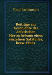 Beitrage zur Geschichte der deiktischen Hervorhebung eines einzelnen Satzteiles, bezw. Eines .