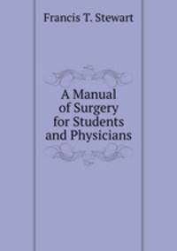 A Manual of Surgery for Students and Physicians
