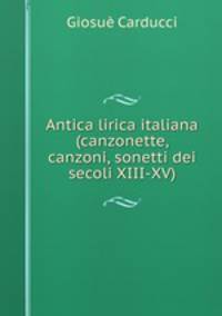Antica lirica italiana (canzonette, canzoni, sonetti dei secoli XIII-XV).