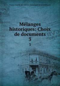 Mlanges historiques: Choix de documents. 3