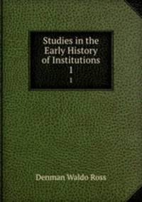 Studies in the Early History of Institutions. 1