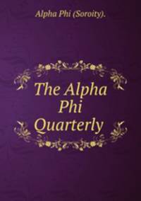 The Alpha Phi Quarterly .
